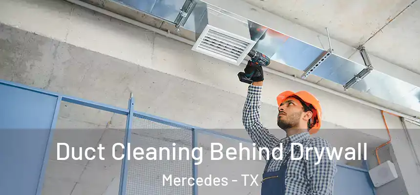  Duct Cleaning Behind Drywall Mercedes - TX