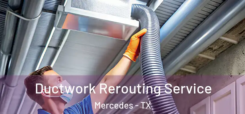  Ductwork Rerouting Service Mercedes - TX