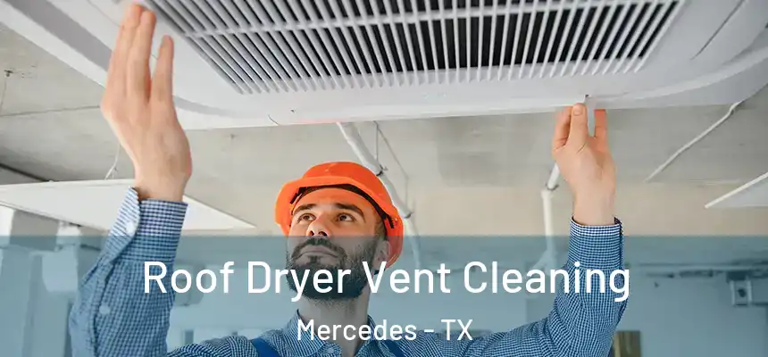  Roof Dryer Vent Cleaning Mercedes - TX