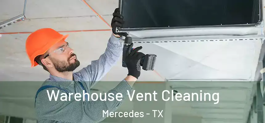  Warehouse Vent Cleaning Mercedes - TX
